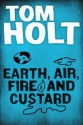 Earth, Air, Fire and Custard - Tom Holt