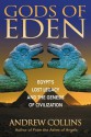 Gods of Eden: Egypt's Lost Legacy and the Genesis of Civilization - Andrew Collins