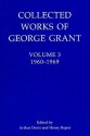 Collected Works of George Grant: Volume 3 (1960-1969) - George Parkin Grant, Arthur Davis, Henry Roper