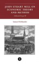 John Stuart Mill on Economic Theory and Method: Collected Essays III - Samuel Hollander