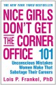 Nice Girls Don't Get the Corner Office: 101 Unconscious Mistakes Women Make That Sabotage Their Careers (Business Plus) - Lois P. Frankel