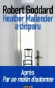 Heather Mallender a disparu (French Edition) - Robert Goddard, Catherine Orsot Cochard