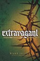 Extravagant: Living Out Your Response to God's Outrageous Love - Bryan Jarrett, Mark Batterson