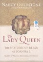 The Lady Queen: The Notorious Reign of Joanna I, Queen of Naples, Jerusalem, and Sicily - Nancy Goldstone, Josephine Bailey