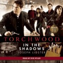 Torchwood: In the Shadows: A Torchwood Audio Original Narrated by Eve Myles - Joseph Lidster, Eve Myles