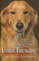 Until Tuesday: A Wounded Warrior and the Golden Retriever Who Saved Him - Luis Carlos Montalván, Bret Witter