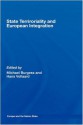 State Territoriality and European Integration (Europe and the Nation State) - Michael Burgess, Hans Vollaard