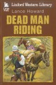 Dead Man Riding - Lance Howard