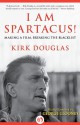 I Am Spartacus!: Making a Film, Breaking the Blacklist - Kirk Douglas