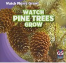 Watch Pine Trees Grow (Watch Plants Grow!) - Therese Shea