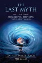 The Last Myth: What the Rise of Apocalyptic Thinking Tells Us about America - Mathew Barrett Gross