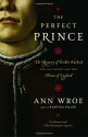 The Perfect Prince: The Mystery of Perkin Warbeck and His Quest for the Throne of England - Ann Wroe