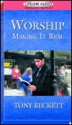 Worship: Making It Real - Tony Beckett