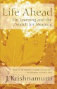 Life Ahead: On Learning and the Search for Meaning - J. Krishnamurti