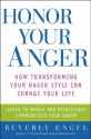 Honor Your Anger: How Transforming Your Anger Style Can Change Your Life - Beverly Engel