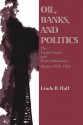 Oil, Banks, and Politics: The United States and Postrevolutionary Mexico, 1917-1924 - Linda B. Hall