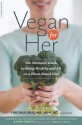 Vegan for Her: The Woman's Guide to Being Healthy and Fit on a Plant-Based Diet - Ginny Messina, J.L. Fields