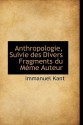 Anthropologie, Suivie des Divers Fragments du Meme Auteur (cloth) - Immanuel Kant