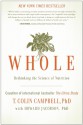 Whole: Rethinking the Science of Nutrition - T. Colin Campbell