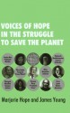 Voices of Hope in the Struggle to Save the Planet - Marjorie Hope, James Young