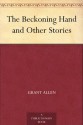 The Beckoning Hand and Other Stories - Grant Allen