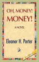 Oh, Money! Money! - Eleanor H. Porter