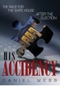 His Accidency: The Race for the White House.....After the Election - Daniel Webb