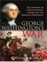 George Washington's War: The Forging of a Revolutionary Leader and the American Presidency - Bruce Chadwick