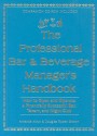 The Professional Bar & Beverage Manager's Handbook: How to Open and Operate a Financially Successful Bar, Tavern, and Nightclub With Companion CD-ROM - Amanda Miron, Atlantic Publishing Company, Amanda Miron