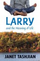 Larry and the Meaning of Life - Janet Tashjian