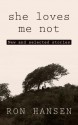 She Loves Me Not: New and Selected Stories - Ron Hansen