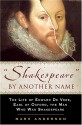 Shakespeare by Another Name: A Biography of Edward de Vere, Earl of Oxford, the Man Who Was Shakespeare - Mark Anderson