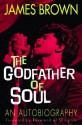 The Godfather Of Soul: An Autobiography - James Brown, Bruce Tucker, Dave Marsh, Al Sharpton