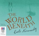 The World Beneath - Cate Kennedy, Julie Nihill