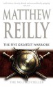 The Five Greatest Warriors - Matthew Reilly