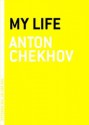 My Life - Anton Chekhov, Constance Garnett