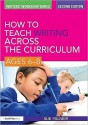 How to Teach Writing Across the Curriculum: Ages 6-8 - Sue Palmer