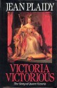 Victoria Victorious: The Story of Queen Victoria - Jean Plaidy