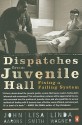 Dispatches from Juvenile Hall: Fixing a Failing System - John Aarons, Lisa Smith, Linda Wagner