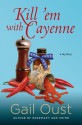 Kill 'Em with Cayenne - Gail Oust