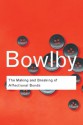 The Making and Breaking of Affectional Bonds (Routledge Classics) - John Bowlby