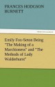 Emily Fox-Seton Being the Making of a Marchioness and the Methods of Lady Walderhurst - Frances Hodgson Burnett