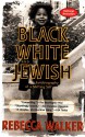 Black White & Jewish - Rebecca Walker