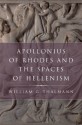 Apollonius of Rhodes and the Spaces of Hellenism (Classical Culture and Society) - William G. Thalmann