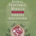 Animal, Vegetable, Miracle: A Year of Food Life - Barbara Kingsolver