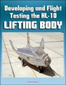 Developing and Flight Testing the HL-10 Lifting Body: A Precursor to the Space Shuttle - NASA M2-F2, First Supersonic Flight, Future and Legacy, Accomplishments and Lessons - Robert W. Kempel, Weneth D. Painter, Milton O. Thompson, NASA, World Spaceflight News