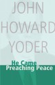 He Came Preaching Peace - John Howard Yoder