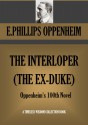 THE INTERLOPER (THE EX-DUKE) Oppenheim's 100th Novel (Timeless Wisdom Collection Book 1377) - E.PHILLIPS OPPENHEIM