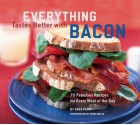 Everything Tastes Better with Bacon: 70 Fabulous Recipes for Every Meal of the Day - Sara Perry, Sheri Giblin