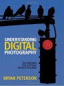 Understanding Digital Photography: Techniques for Getting Great Pictures - Bryan Peterson